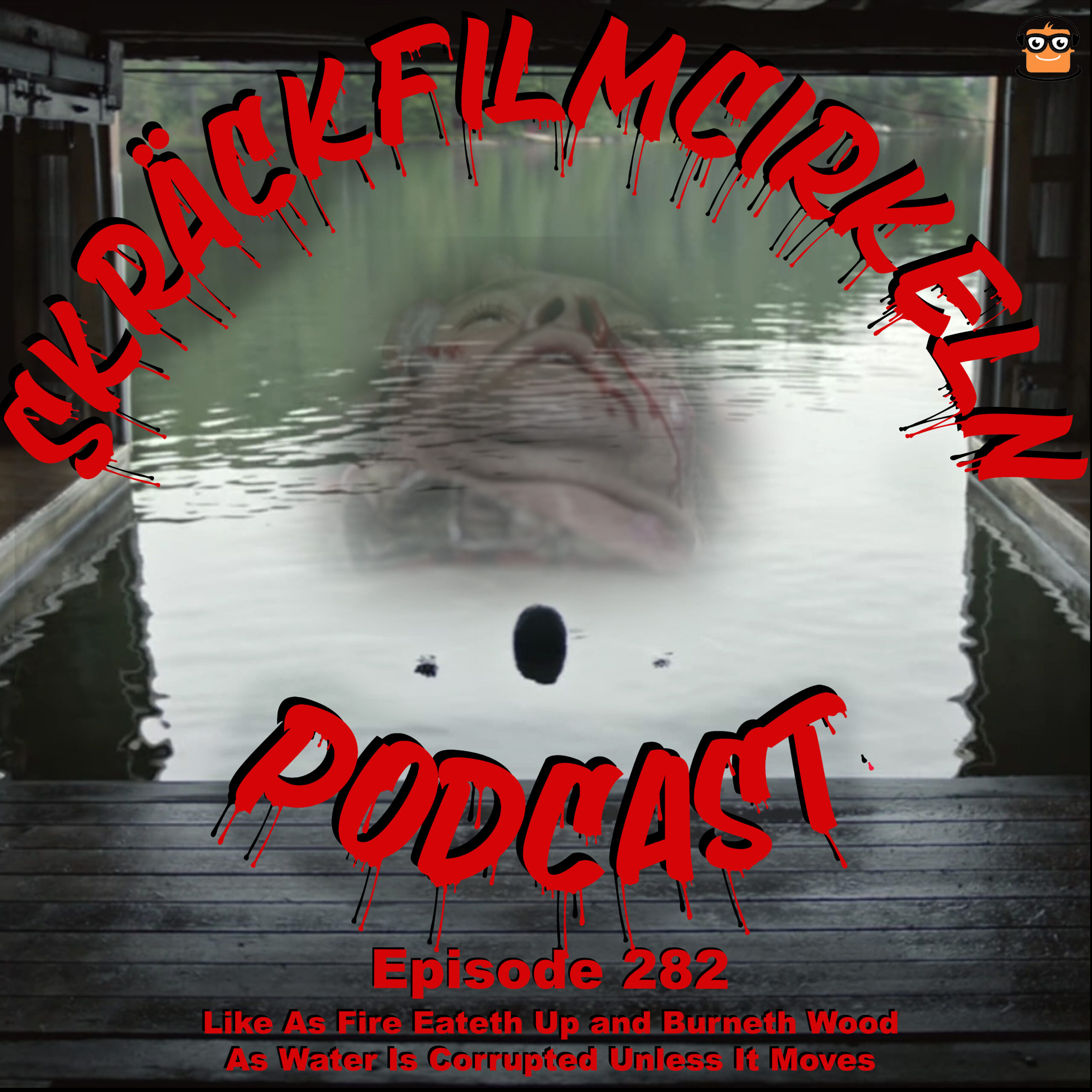 Episode 282 – Slasher – Like As Fire Eateth Up and Burneth Wood & As Water Is Corrupted Unless It Moves